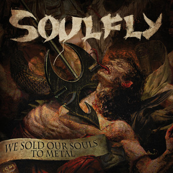 Soulfly - We Sold Our Souls To Metal