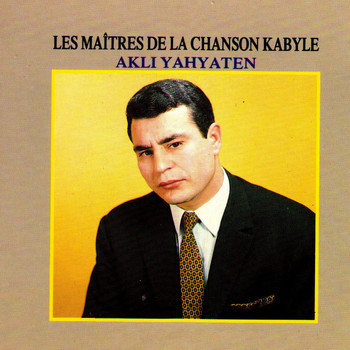 Akli Yahyaten - Les maîtres de la chanson kabyle