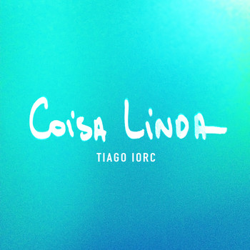 Tiago Iorc - Coisa Linda - Single