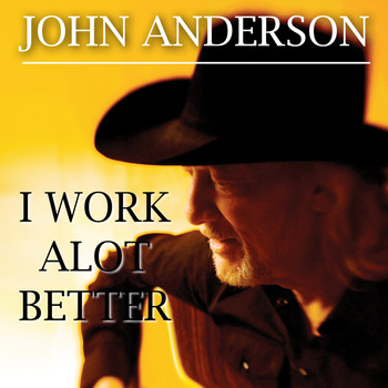 John Anderson - I Work Alot Better