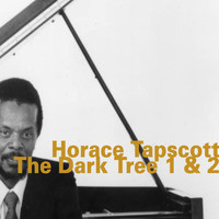 Horace Tapscott - The Dark Tree 1 & 2