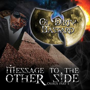 Ol' Dirty Bastard - Message to the Other Side (Osirus Pt. 1) (Explicit)