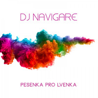 DJ Navigare - Pesenka Pro Lvenka