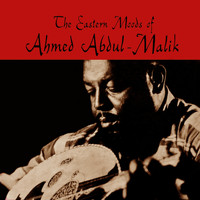 Ahmed Abdul-Malik - The Eastern Moods Of