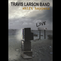 Travis Larson Band - Shift Happens: Live in Mexicali