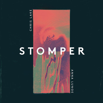 Chris Lake x Anna Lunoe - Stomper