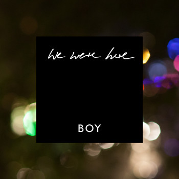 Boy - We Were Here