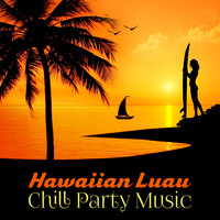 Chill Out Music Academy - Hawaiian Luau Chill Party Music – Electro Music, Beach Party, Summer Dance, , Relax Time, Chillout After Dark, Hawaii Music and Tropical Songs Chill Lounge Music