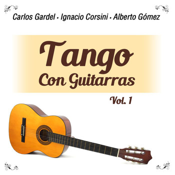Carlos Gardel - Ignacio Corsini - Alberto Gómez - Tango Con Guitarras, Vol. 1