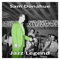 Sam Donahue - Jazz Legend