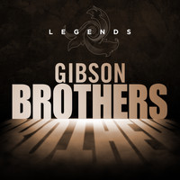 Gibson Brothers - Legends - Gibson Borthers