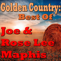 Joe & Rose Lee Maphis - Golden Country: Best Of Joe & Rose Lee Maphis