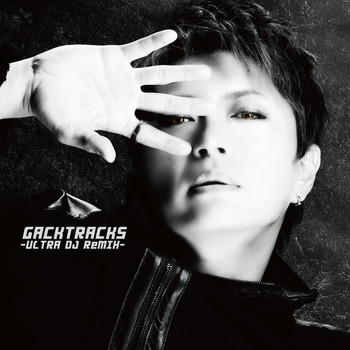 Gackt - GACKTRACKS - ULTRA DJ ReMIX -