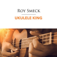 Roy Smeck - Ukulele King