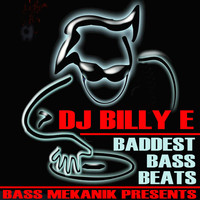 DJ Billy E - Bass Mekanik Presents DJ Billy E: Baddest Bass Beats