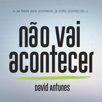 David Antunes - Não Vai Acontecer