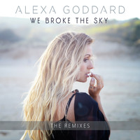 Alexa Goddard - We Broke The Sky (Remixes)