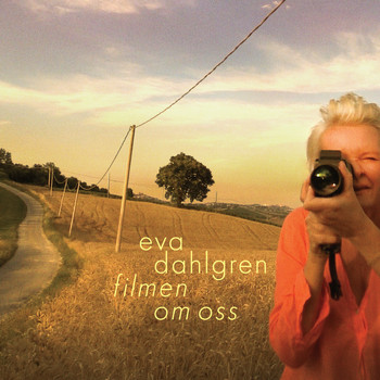 Eva Dahlgren - Filmen om oss / The Movie About Us