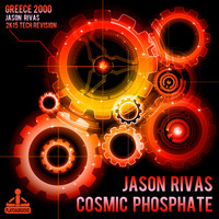 Jason Rivas, Cosmic Phosphate - Greece 2000 (Jason Rivas Tech 2K15 Revision)
