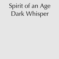 Dark Whisper - Spirit Of An Age