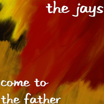 The Jays - Come to the Father