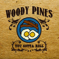 Woody Pines - You Gotta Roll