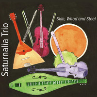 Saturnalia Trio - Skin, Wood and Steel