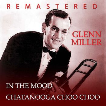 Glenn Miller - In the Mood / Chatanooga Choo Choo