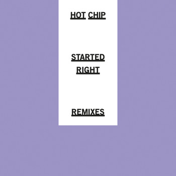 Hot Chip - Started Right (Remixes)