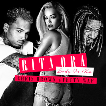 RITA ORA feat. Chris Brown and Fetty Wap - Body on Me (Fetty Wap Remix)