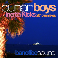 The Cuban Boys - Inertia Kicks (2015 Remixes)