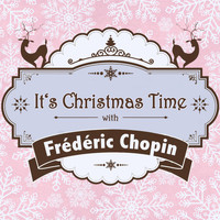 Frederic Chopin - It's Christmas Time with Frédéric Chopin