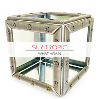 Su6tropic - What Again