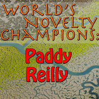 Paddy Reilly - World's Novelty Champions: Paddy Reilly