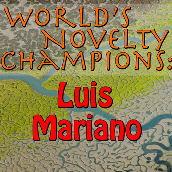 Luis Mariano - World's Novelty Champions: Luis Mariano