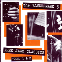 The Vandermark 5 - Free Jazz Classics Vols. 1 & 2