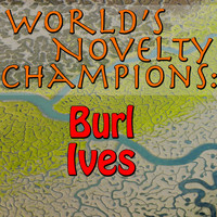 Burl Ives - World's Novelty Champions: Burl Ives
