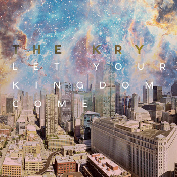 The Kry - Let Your Kingdom Come
