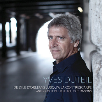 Yves Duteil / - De l'île d'Orléans jusqu'à la Contrescarpe - Anthologie de ses plus belles chansons