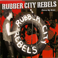 Rubber City Rebels - Pierce My Brain