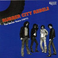 Rubber City Rebels - The Akron Years (1977)
