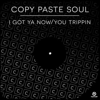 Copy Paste Soul - I Got Ya Now / You Trippin