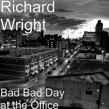 Richard Wright - Bad Bad Day at the Office