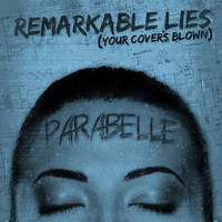 Parabelle - Remarkable Lies (Your Cover's Blown)