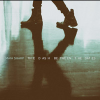 Maia Sharp - The Dash Between The Dates