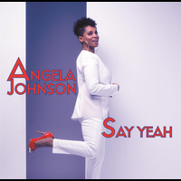 Angela Johnson - Say Yeah - single