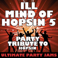 Ultimate Party Jams - Ill Mind of Hopsin 5 (Party Tribute to Hopsin) - Single (Explicit)