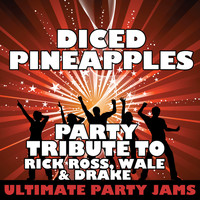 Ultimate Party Jams - Diced Pineapples (Party Tribute to Rick Ross, Wale & Drake) - Single (Explicit)