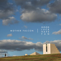 Mother Falcon - Good Luck Have Fun