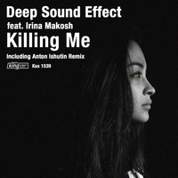 Deep Sound Effect - Killing Me (feat. Irina Makosh)